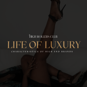 Life Of Luxury – How to Create the Foundation of a High End Brand